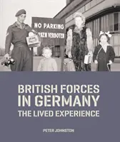 Britské jednotky v Německu - živé zkušenosti (Johnston Dr. Peter (vedoucí oddělení výzkumu sbírek a akademického přístupu)) - British Forces in Germany - The Lived Experience (Johnston Dr Peter (Head of Collections Research and Academic Access))