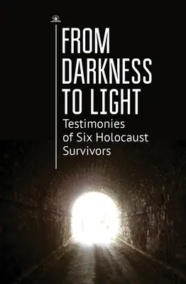 Od temnoty ke světlu: Svědectví šesti přeživších holocaustu - From Darkness to Light: Testimonies of Six Holocaust Survivors