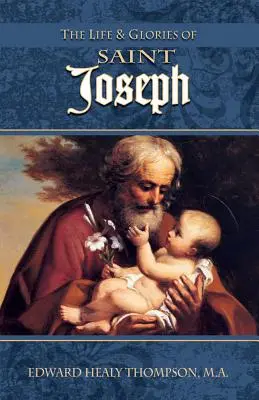 Život a sláva svatého Josefa: manžel Marie, pěstoun Ježíše a patron všeobecné církve - The Life and Glories of St. Joseph: Husband of Mary, Foster-Father of Jesus, and Patron of the Universal Church