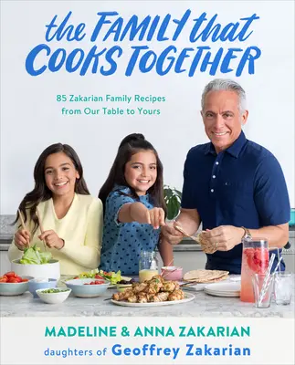 Rodina, která vaří společně: 85 rodinných receptů Zakarianových od našeho stolu k vašemu. - The Family That Cooks Together: 85 Zakarian Family Recipes from Our Table to Yours