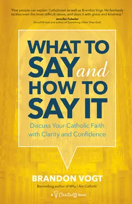 Co říkat a jak to říkat: Jak mluvit o své katolické víře a jak to říct a jak to říct? - What to Say and How to Say It: Discuss Your Catholic Faith with Clarity and Confidence