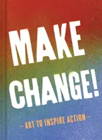 Udělejte změnu! (Inspirativní knihy pro ženy a muže, Knihy o posilování, Knihy pro inspiraci) - Make Change!: Art to Inspire Action (Inspirational Books for Women and Men, Empowerment Books, Books for Inspiration)