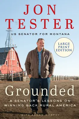 Grounded: Poučení senátora o tom, jak získat zpět americký venkov - Grounded: A Senator's Lessons on Winning Back Rural America