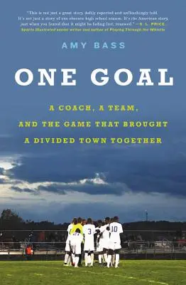 Jeden cíl: Trenér, tým a hra, která sblížila rozdělené město - One Goal: A Coach, a Team, and the Game That Brought a Divided Town Together