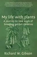 Můj život s rostlinami - Cesta za novými způsoby šlechtění zahradních odrůd - My Life with Plants - A journey to new ways of breeding garden varieties