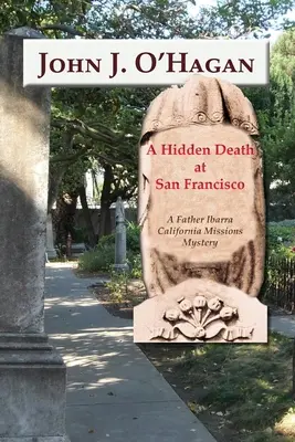 Skrytá smrt v San Franciscu: Záhada kalifornských misií otce Ibarry - A Hidden Death At San Francisco: A Father Ibarra California Missions Mystery