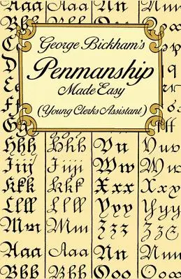 George Bickham's Penmanship Made Easy (Young Clerks Assistant) (Snadné psaní perem George Bickhama) - George Bickham's Penmanship Made Easy (Young Clerks Assistant)