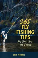 365 tipů pro muškaření na pstruhy, okouny a panfish (365 Fly-Fishing Tips for Trout, Bass, and Panfish) - 365 Fly-Fishing Tips for Trout, Bass, and Panfish