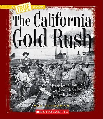 Kalifornská zlatá horečka (Pravdivá kniha: Expanze na západ) - The California Gold Rush (a True Book: Westward Expansion)