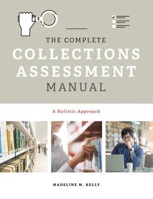 Kompletní příručka pro hodnocení sbírek: Knížka pro sběratele: holistický přístup - The Complete Collections Assessment Manual: A Holistic Approach