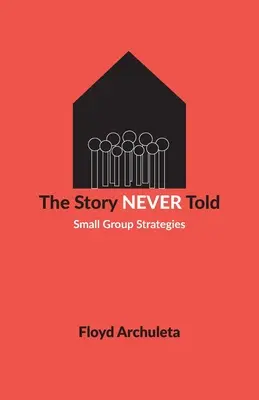 Nikdy nevyprávěný příběh: Strategie pro malé skupiny - The Story Never Told: Small Group Strategies