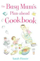Kuchařka pro zaneprázdněné maminky s plánováním dopředu - Busy Mum's Plan-ahead Cookbook