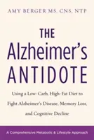 Lék proti Alzheimerově chorobě: Nízkosacharidová dieta s vysokým obsahem tuků v boji proti Alzheimerově chorobě, ztrátě paměti a zhoršování kognitivních funkcí. - The Alzheimer's Antidote: Using a Low-Carb, High-Fat Diet to Fight Alzheimer's Disease, Memory Loss, and Cognitive Decline