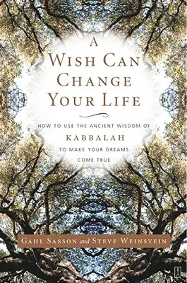 Přání může změnit váš život: Jak využít starobylou moudrost kabaly ke splnění svých snů - A Wish Can Change Your Life: How to Use the Ancient Wisdom of Kabbalah to Make Your Dreams Come True