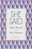 Řekla: Důvtipná slova moudrých žen - She Said: Witty Words from Wise Women