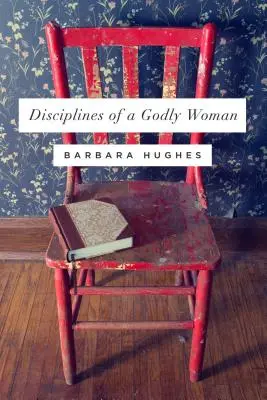 Disciplína zbožné ženy (redesign) - Disciplines of a Godly Woman (Redesign)