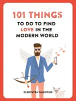 101 věcí, které je třeba udělat, abyste našli lásku v moderním světě - 101 Things to do to Find Love in the Modern World