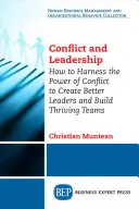 Konflikt a vedení: Jak využít sílu konfliktů k vytvoření lepších lídrů a budování prosperujících týmů? - Conflict and Leadership: How to Harness the Power of Conflict to Create Better Leaders and Build Thriving Teams
