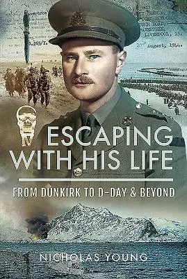 Útěk s nasazením života: Od Dunkerku po den D a dál - Escaping with His Life: From Dunkirk to D-Day & Beyond