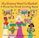 Moje babička šla na trh: A Round-The-World Counting Rhyme (říkanka o počítání kolem světa) - My Granny Went to Market: A Round-The-World Counting Rhyme