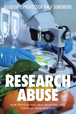 Zneužití při výzkumu: Jak vám potravinářský a farmaceutický průmysl tahá za oči - Research Abuse: How the Food and Drug Industries Pull the Wool over Your Eyes
