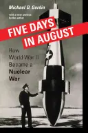 Pět dní v srpnu: Jak se z druhé světové války stala válka jaderná - Five Days in August: How World War II Became a Nuclear War
