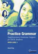 ESOL Practice Grammar - Entry Level 3 - Supplimentary Grammer Support for ESOL Students (cvičná gramatika pro studenty ESOL) - ESOL Practice Grammar - Entry Level 3 - Supplimentary Grammer Support for ESOL Students
