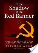 Ve stínu rudého praporu: Sovětští Židé ve válce proti nacistickému Německu - In the Shadow of the Red Banner: Soviet Jews in the War Against Nazi Gemany