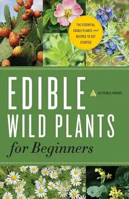 Jedlé planě rostoucí rostliny pro začátečníky: Základní jedlé rostliny a recepty pro začátek - Edible Wild Plants for Beginners: The Essential Edible Plants and Recipes to Get Started