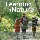 Učíme se s přírodou: Příručka, jak inspirovat děti ke hrám a aktivitám v přírodě. - Learning with Nature: A How-To Guide to Inspiring Children Through Outdoor Games and Activities