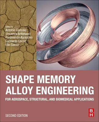 Shape Memory Alloy Engineering: Pro letecké, konstrukční a biomedicínské aplikace. - Shape Memory Alloy Engineering: For Aerospace, Structural, and Biomedical Applications