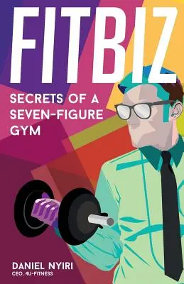 Fitbiz: Tajemství sedmimístné posilovny - Fitbiz: Secrets of a Seven-Figure Gym