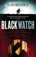 Černá hlídka - Osvobození Evropy a dopadení Himmlera - moje neobyčejná 2. světová válka s Highland Division - Black Watch - Liberating Europe and catching Himmler - my extraordinary WW2 with the Highland Division
