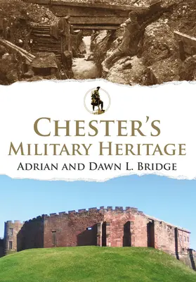 Vojenské dědictví Chesteru - Chester's Military Heritage