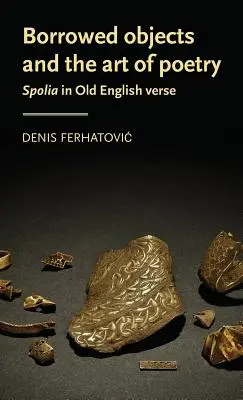 Vypůjčené předměty a umění poezie: Spolia ve staroanglickém verši - Borrowed objects and the art of poetry: Spolia in Old English verse