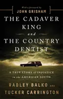Král mrtvol a venkovský zubař: Pravdivý příběh o bezpráví na americkém Jihu - The Cadaver King and the Country Dentist: A True Story of Injustice in the American South