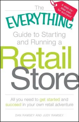 Vše pro založení a provozování maloobchodu: Vše, co potřebujete pro začátek a úspěch ve svém vlastním maloobchodním dobrodružství - The Everything Guide to Starting and Running a Retail Store: All You Need to Get Started and Succeed in Your Own Retail Adventure
