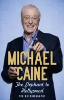 Slonem do Hollywoodu - nejaktuálnější, definitivní a nejprodávanější autobiografie Michaela Cainea - Elephant to Hollywood - Michael Caine's most up-to-date, definitive, bestselling autobiography