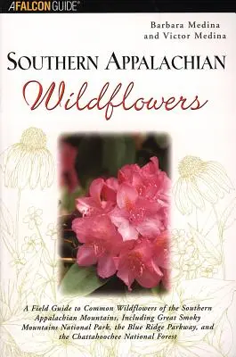 Southern Appalachian Wildflowers: Průvodce běžnými divokými květinami jižních Apalačských hor, včetně národního parku Great Smoky Mountains (Velké kouřové hory) - Southern Appalachian Wildflowers: A Field Guide to Common Wildflowers of the Southern Appalachian Mountains, Including Great Smoky Mountains National