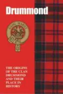 Drummondové - Původ klanu Drummondů a jejich místo v dějinách - Drummonds - The Origins of the Clan Drummond and Their Place in History