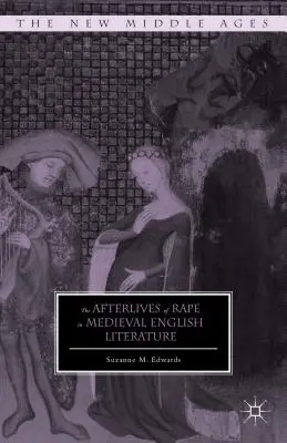 Pozůstatky znásilnění ve středověké anglické literatuře - The Afterlives of Rape in Medieval English Literature
