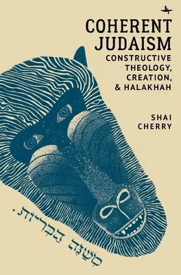 Koherentní judaismus: Konstruktivní teologie, stvoření a halacha - Coherent Judaism: Constructive Theology, Creation, and Halakhah