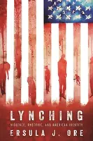 Lynčování: násilí, rétorika a americká identita - Lynching: Violence, Rhetoric, and American Identity