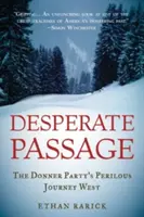 Zoufalý průchod: Nebezpečná cesta Donnerovy skupiny na Západ - Desperate Passage: The Donner Party's Perilous Journey West