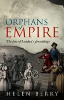 Sirotci z říše: Osud londýnských nalezenců: krátký úvodní text - Orphans of Empire: The Fate of London's Foundlings