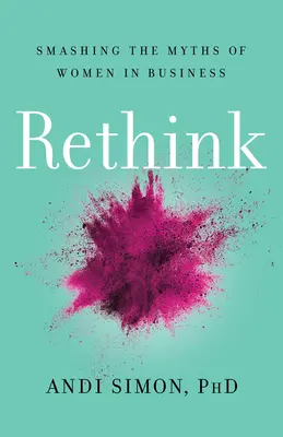 Rethink: Boření mýtů o ženách v podnikání - Rethink: Smashing the Myths of Women in Business
