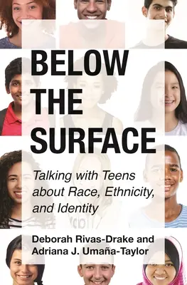 Pod povrchem: Pod povrchem: Rozhovory s dospívajícími o rase, etnicitě a identitě - Below the Surface: Talking with Teens about Race, Ethnicity, and Identity