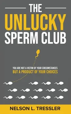 Klub smolných spermií: Nejste obětí svých okolností, ale produktem svých rozhodnutí - The Unlucky Sperm Club: You are Not a Victim of Your Circumstances but a Product of Your Choices