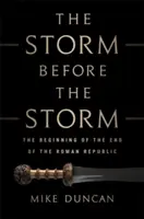 Bouře před bouří: Počátek konce římské republiky - The Storm Before the Storm: The Beginning of the End of the Roman Republic