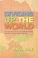 Rozdělení světa - skutečný příběh našich mezinárodních hranic a důvody, proč jsou tam, kde jsou. - Dividing up the World - the true story of our international borders and why they are where they are